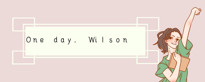 One day, Wilson was walking quietly along